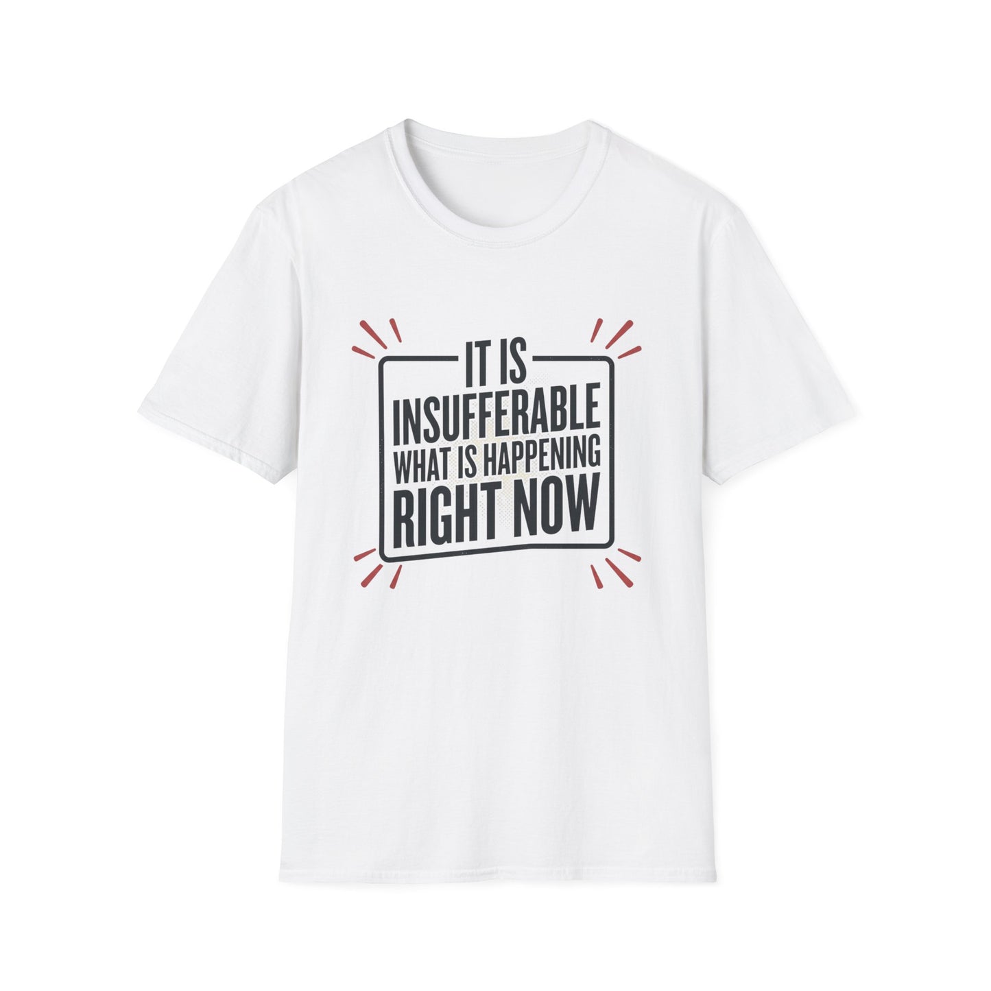 “It Is Insufferable What Is Happening Right Now” Graphic T-Shirt