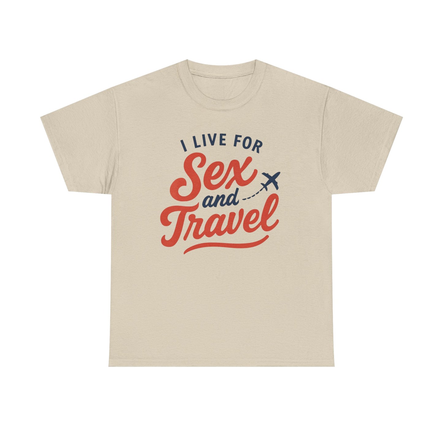 Sex and Travel T-Shirt — I Live For Sex and Travel Graphic Tee
