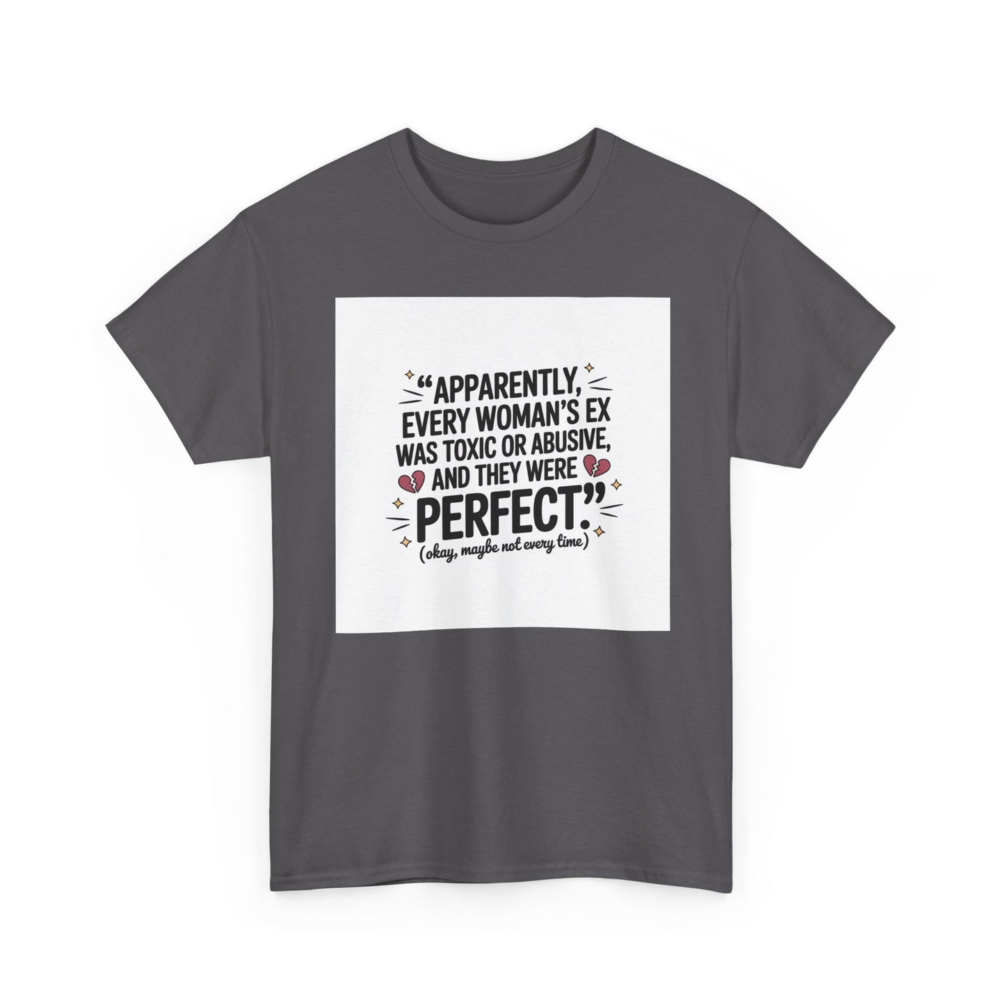 Funny Quote T-Shirt — "Apparently Every Woman's Ex Was Toxic or Abusive and They Were Perfect"