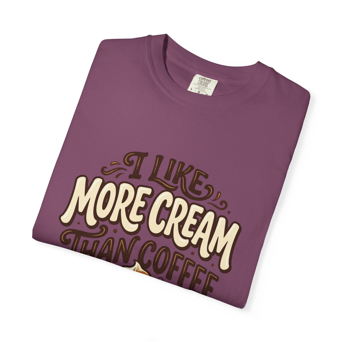 Coffee Tee — "I Like More Cream Than Coffee" Graphic T-Shirt