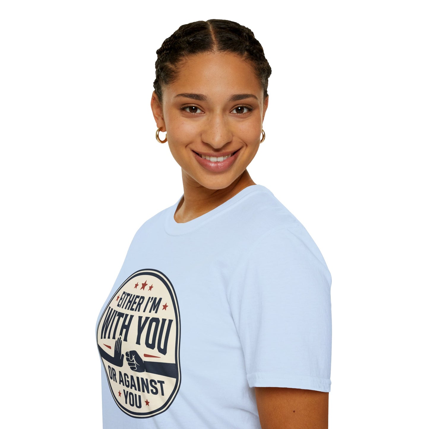 Either I'm With You or Against You T-Shirt