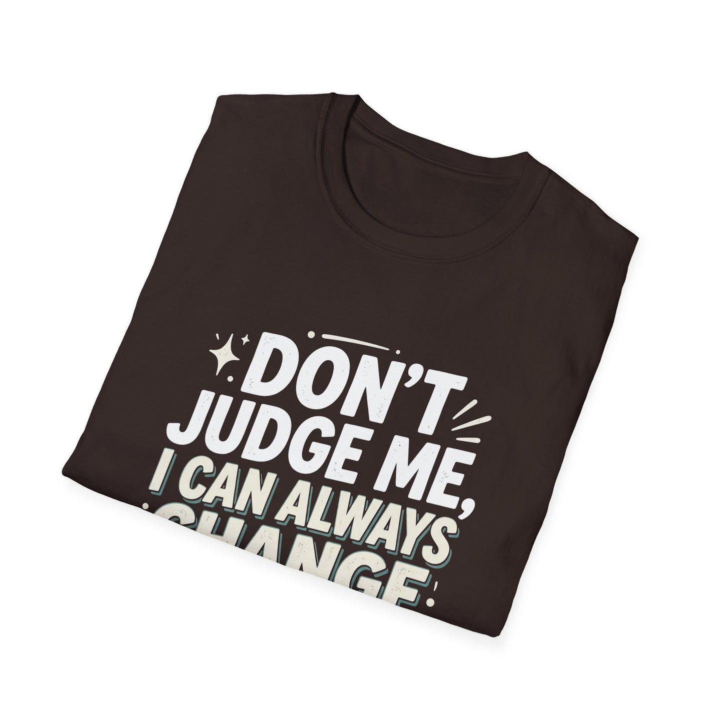 Don't Judge Me I Can Always Change Clothes T-Shirt