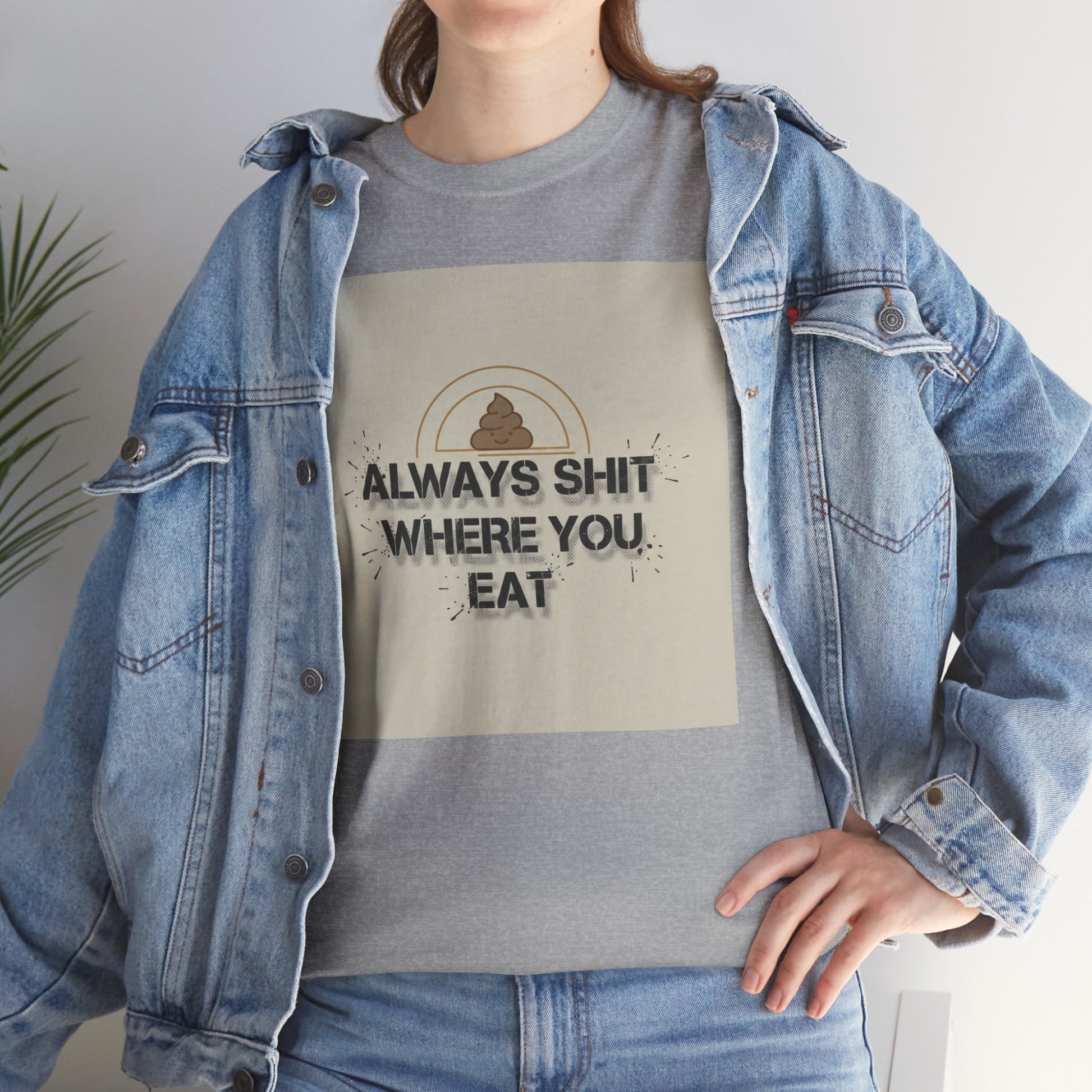 T-Shirt — "Always Shit Where You Eat" Vintage Graphic Tee Printify