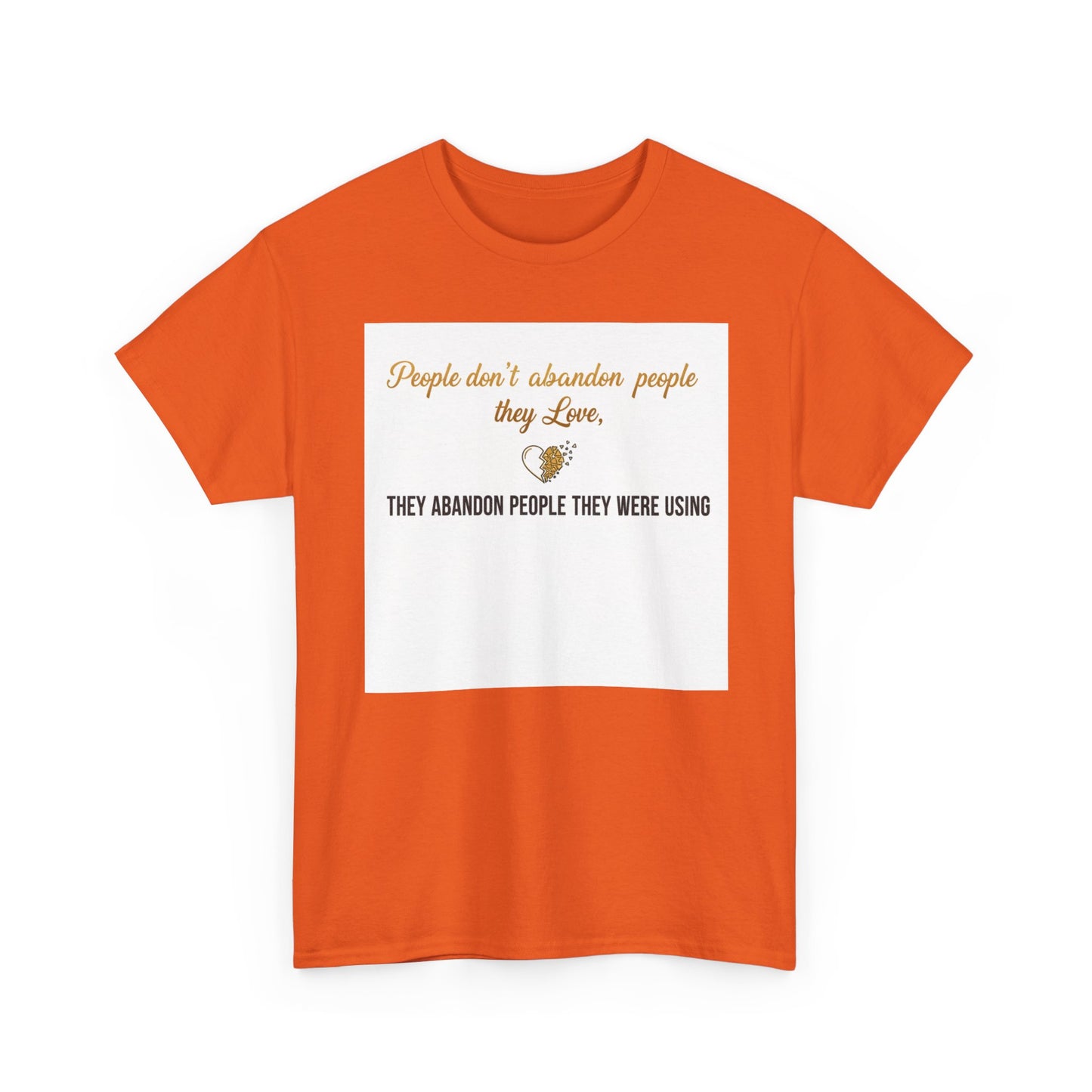 T-Shirt — "People don’t abandon people they love, they abandon people they were using" Inspirational Quote Tee