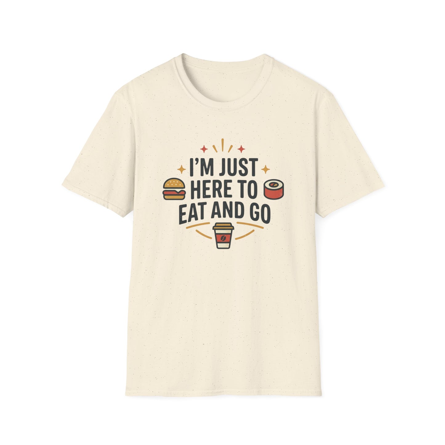 I'm Just Here to Eat and Go T-Shirt — Funny Foodie Graphic Tee