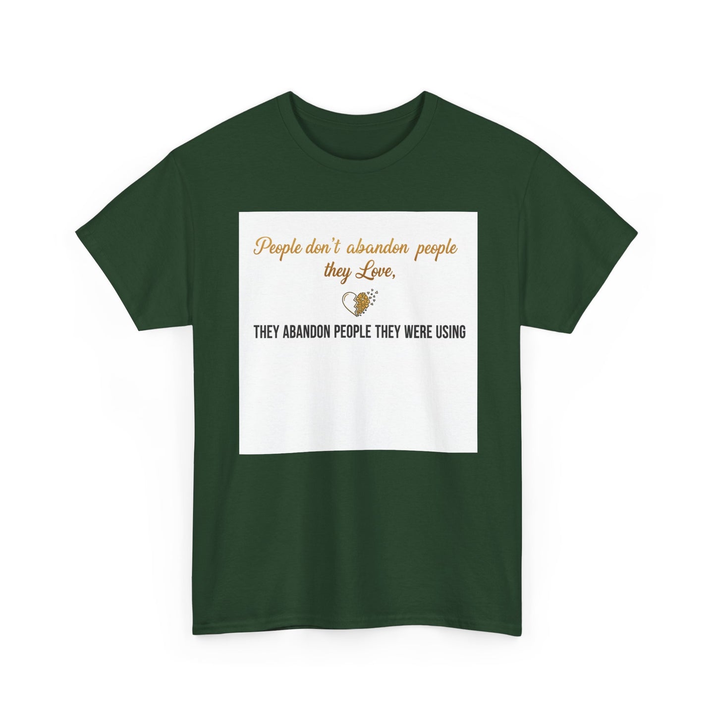 T-Shirt — "People don’t abandon people they love, they abandon people they were using" Inspirational Quote Tee