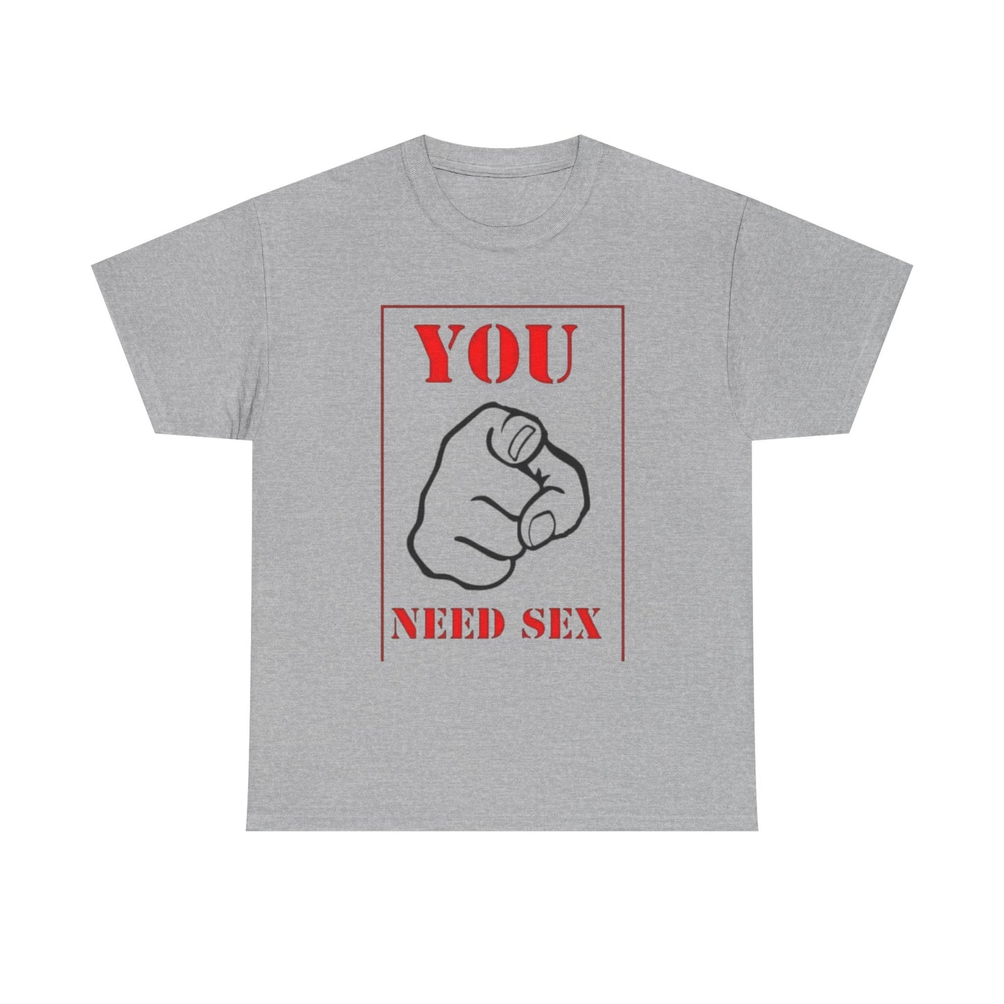 'You Need Sex' T‑Shirt — Provocative Graphic Tee for Bold Statement