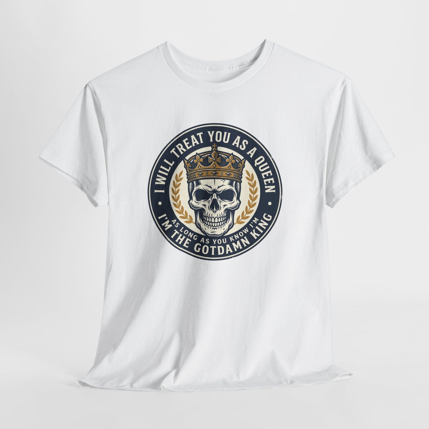 Skull King Tee — "I Will Treat You As A Queen" Graphic T-Shirt