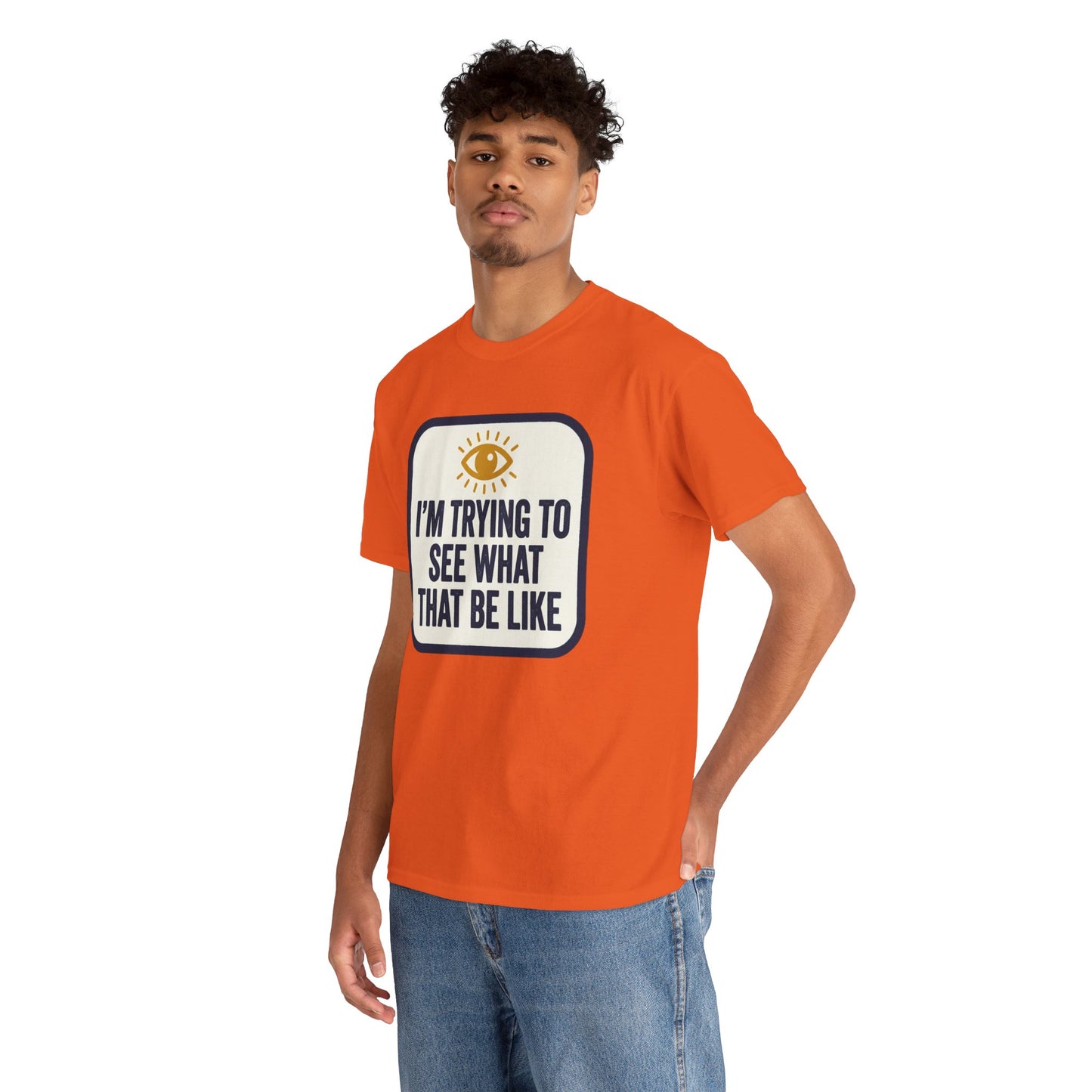 “I’m Trying to See What That Be Like” Graphic Tee — Retro Eye Quote T-Shirt