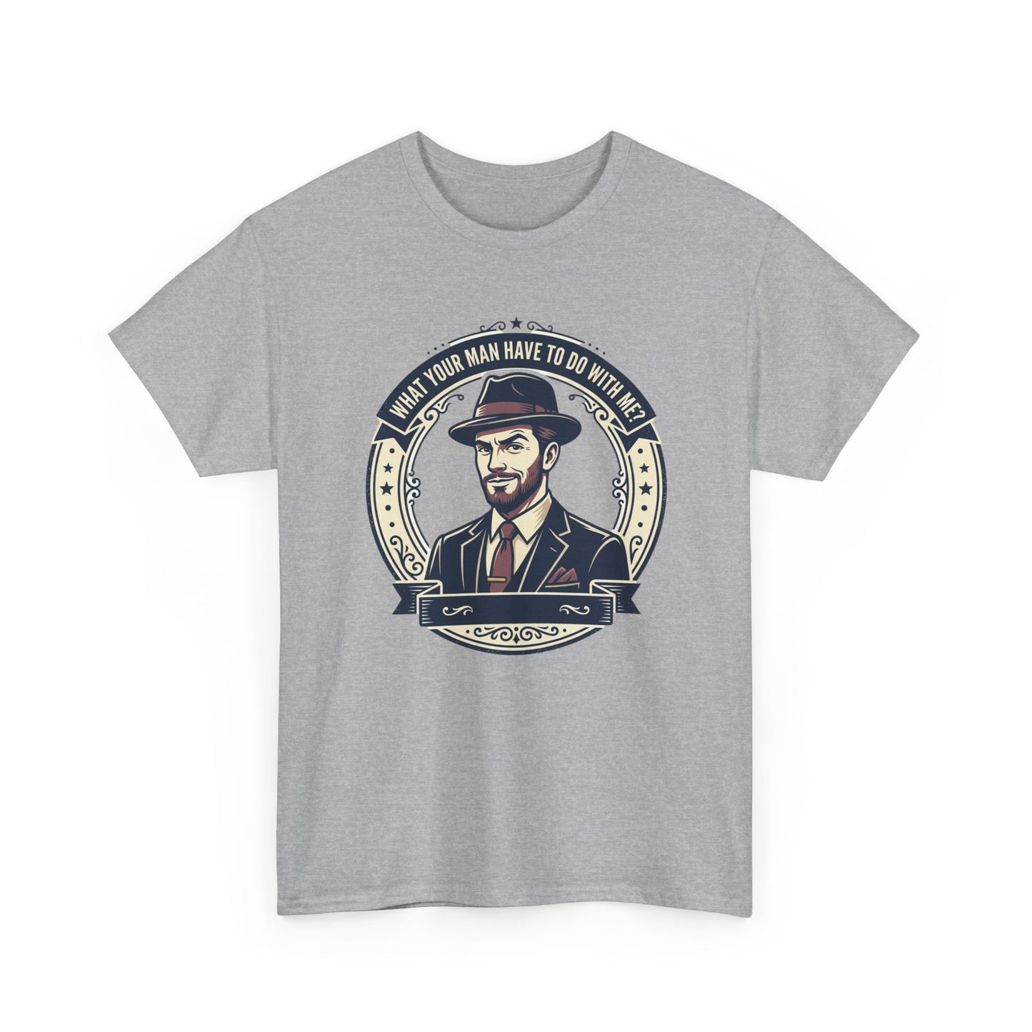 "WHAT YOUR MAN HAVE TO DO WITH ME" T-Shirt — Sassy Graphic Tee