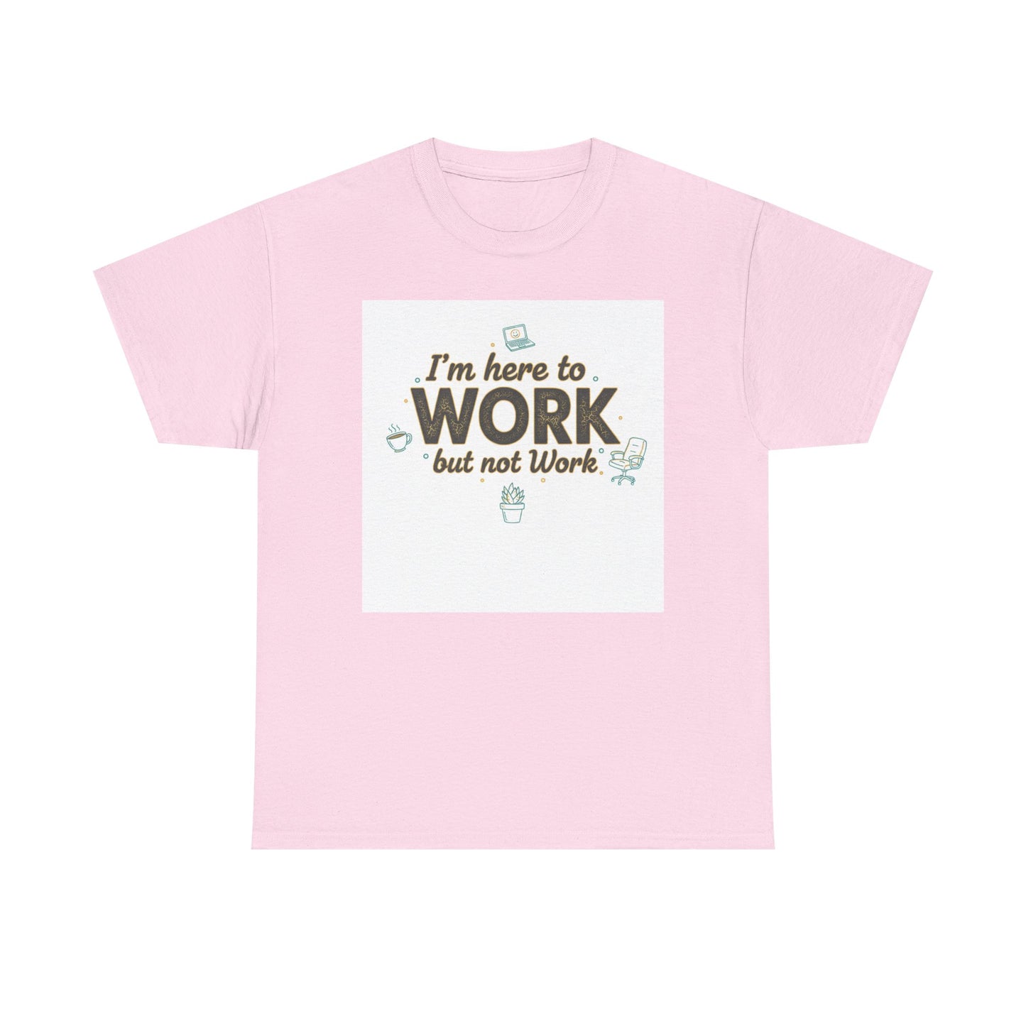 Work From Home Tee — "I'm Here to Work but not Work" Casual Remote Job T‑Shirt