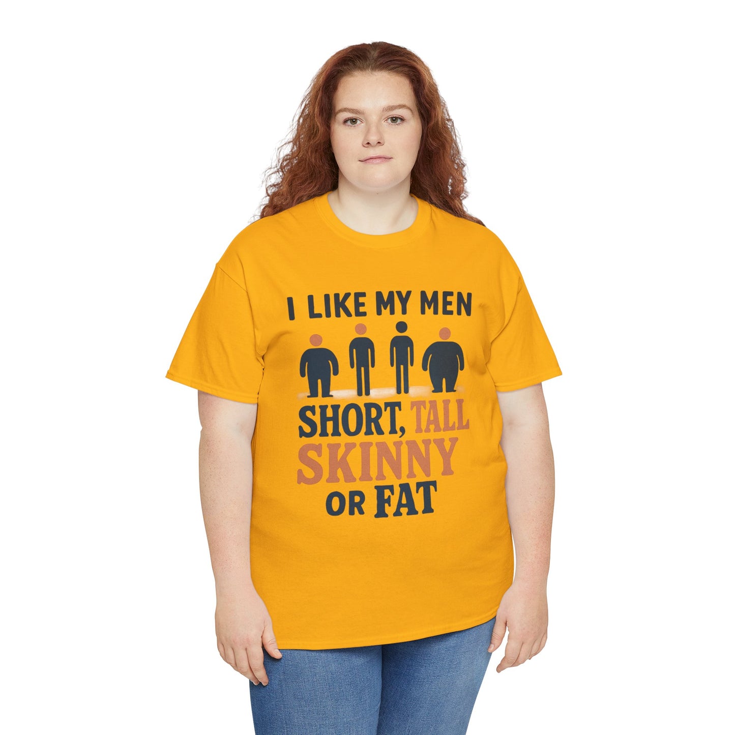 T-Shirt — "I Like My Men: Short, Tall, Skinny or Fat" Funny Graphic Tee