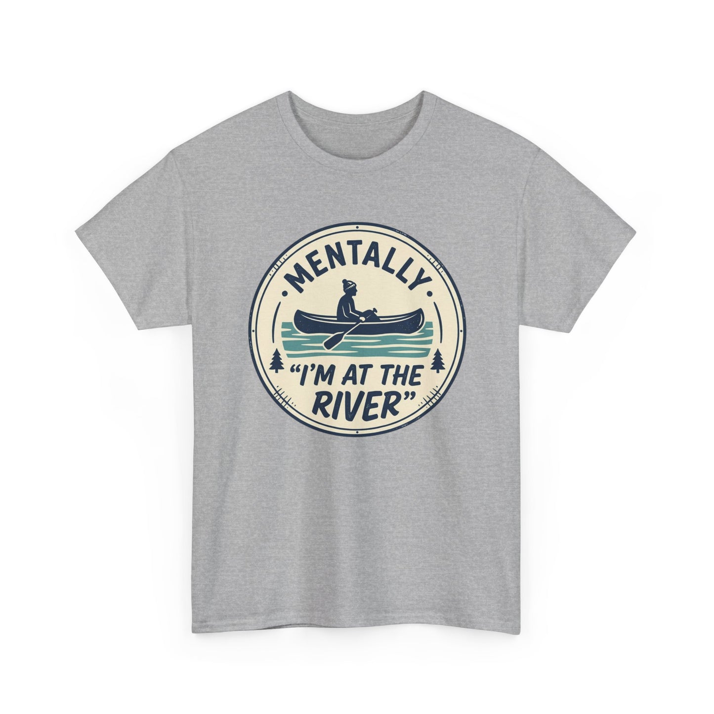 "Mentally I’m At The River" Canoe Graphic Tee