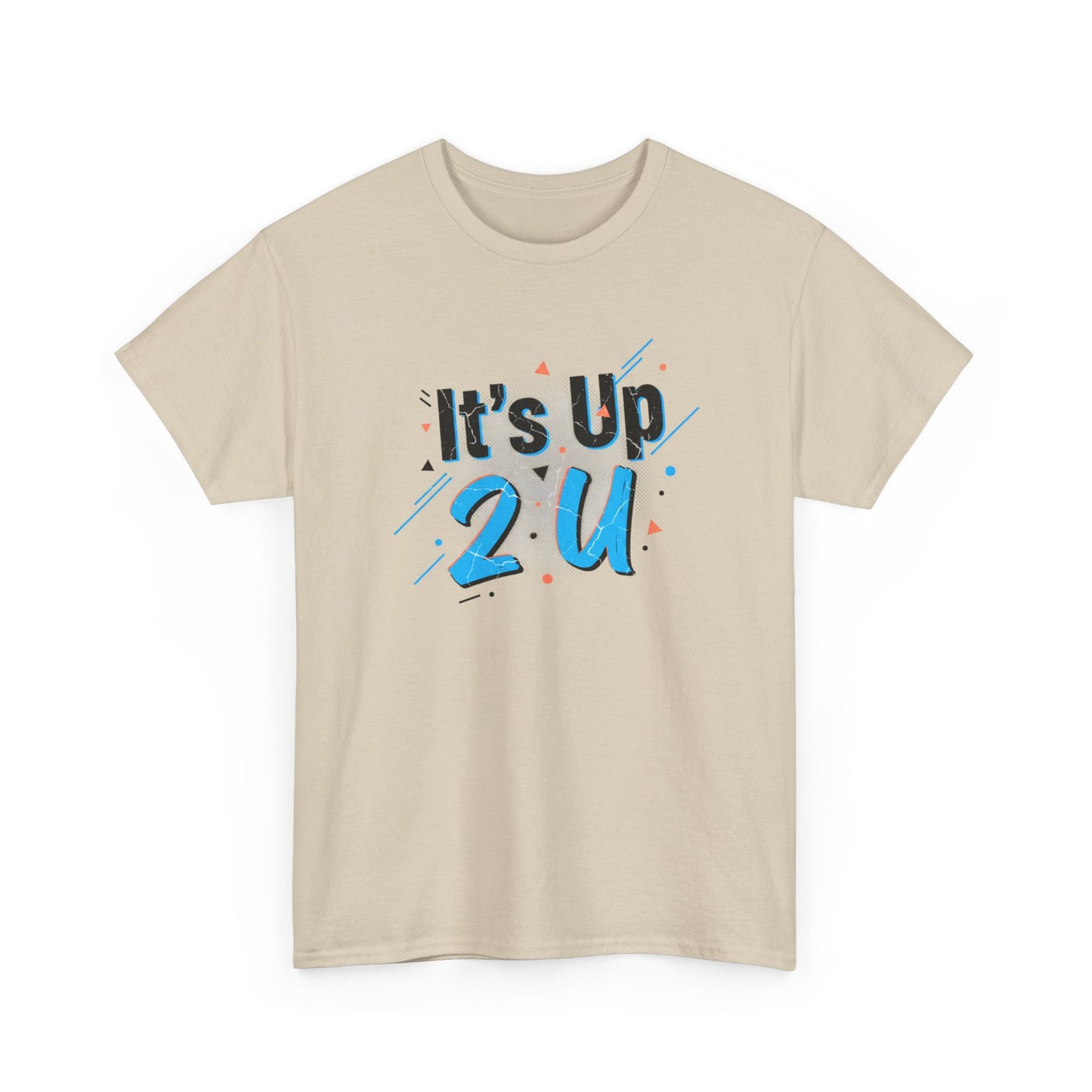 It's Up 2 U T-Shirt — Motivational Graphic Tee Printify