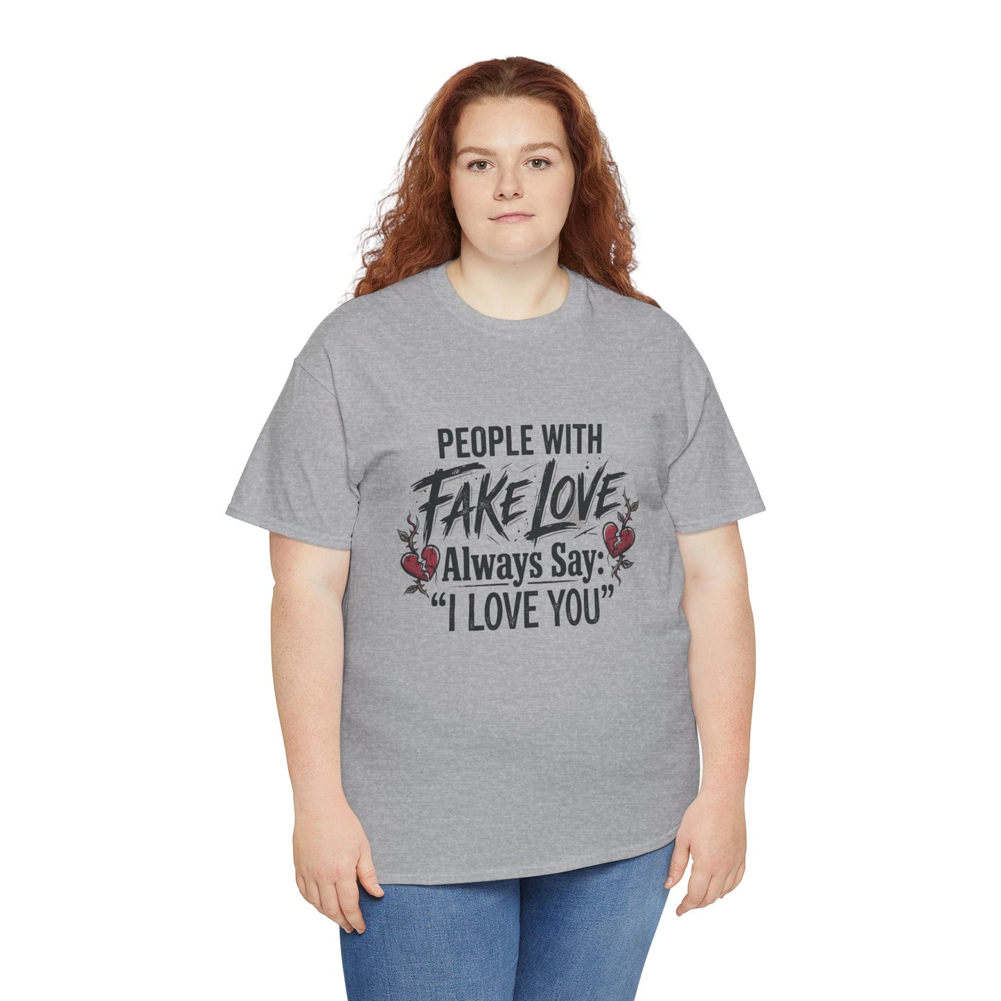 "People With Fake Love Always Say: 'I Love You'" Inspirational Statement Shirt