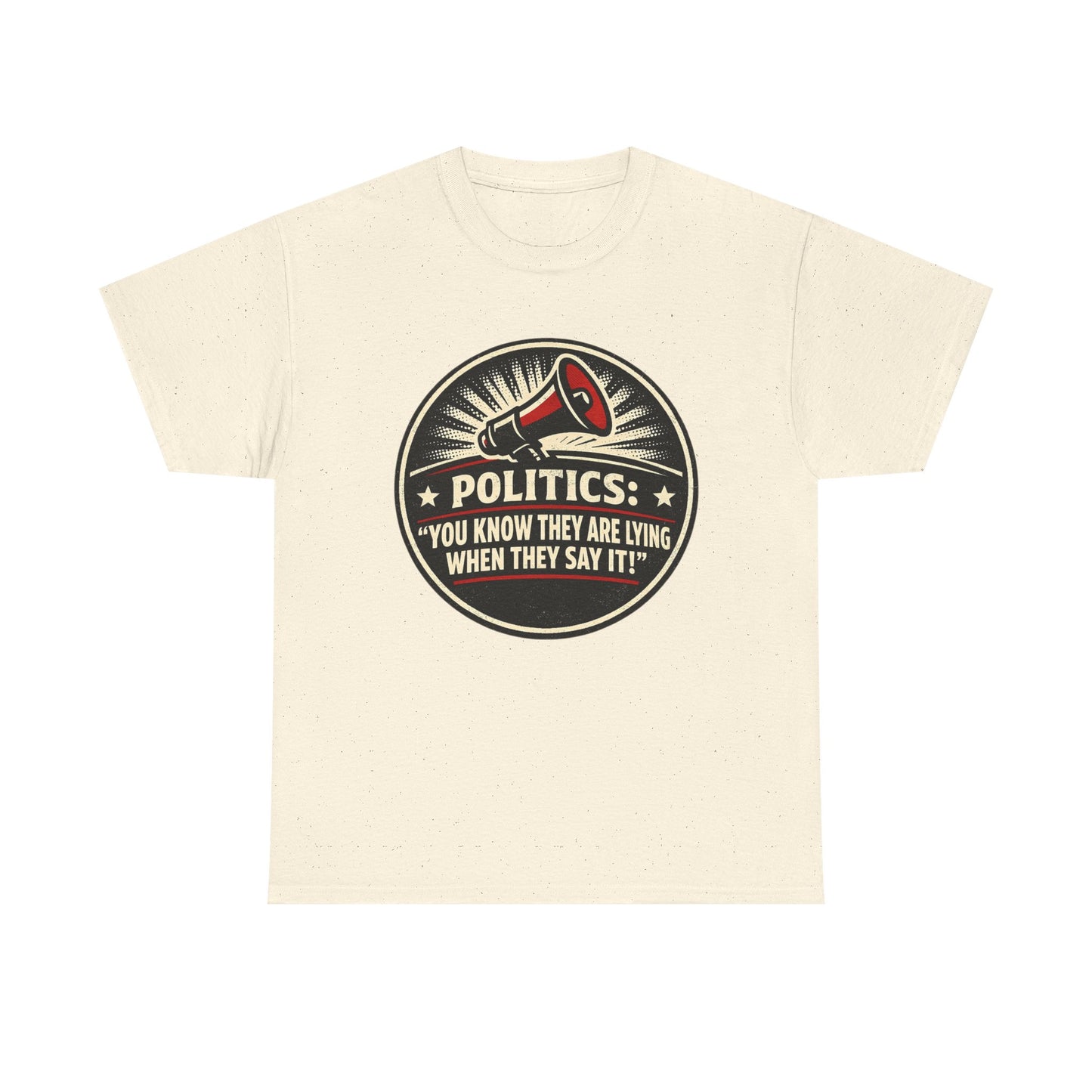 Political Satire T-Shirt — "Politics: You Know They Are Lying When They Say It" Retro Megaphone Tee