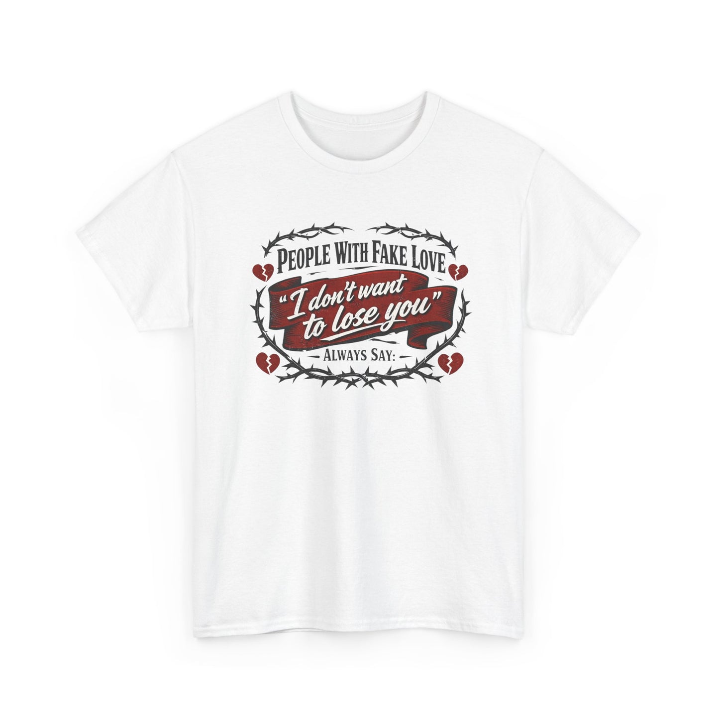 I Don't Want to Lose You Tee – 'People With Fake Love' Heart Graphic Cotton Shirt