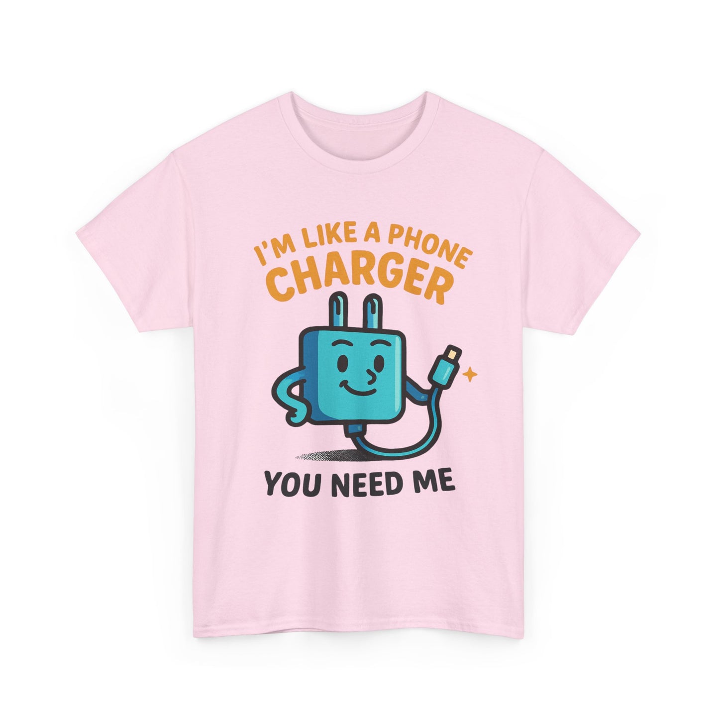 I’m Like a Phone Charger T-Shirt – Cute Tech Pun Tee (“You Need Me”)