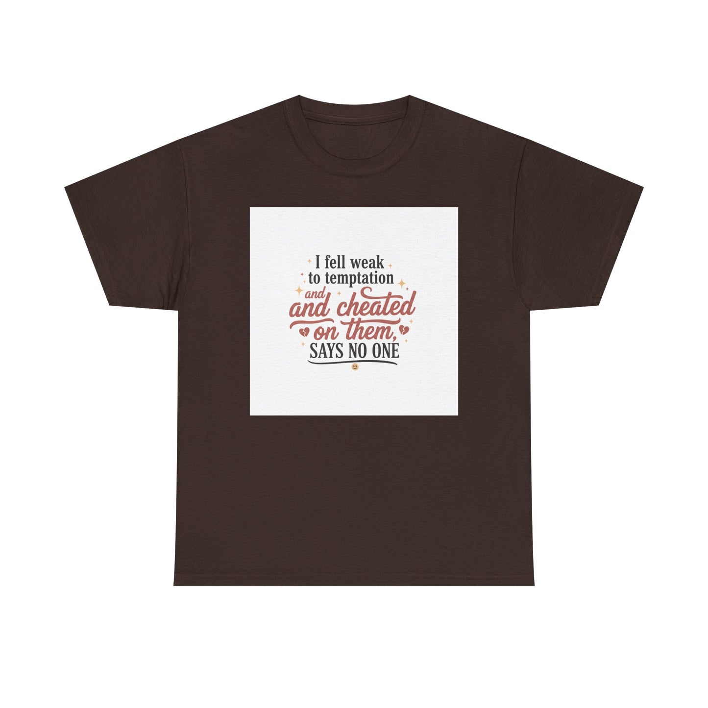 Funny Relationship Quote T-Shirt — “I fell weak to temptation and cheated on them” Graphic Tee Printify