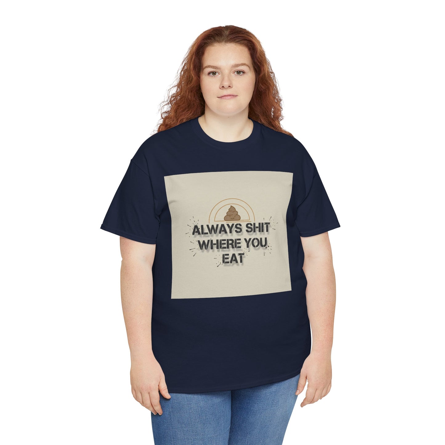 T-Shirt — "Always Shit Where You Eat" Vintage Graphic Tee Printify