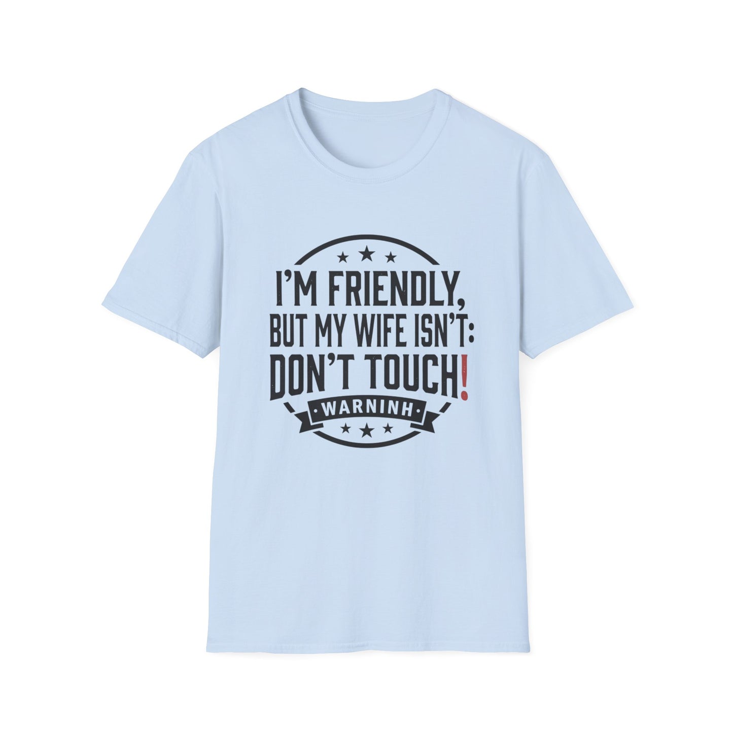 I'm Friendly But My Wife Isn't T-Shirt – Funny Couples Protection Tee