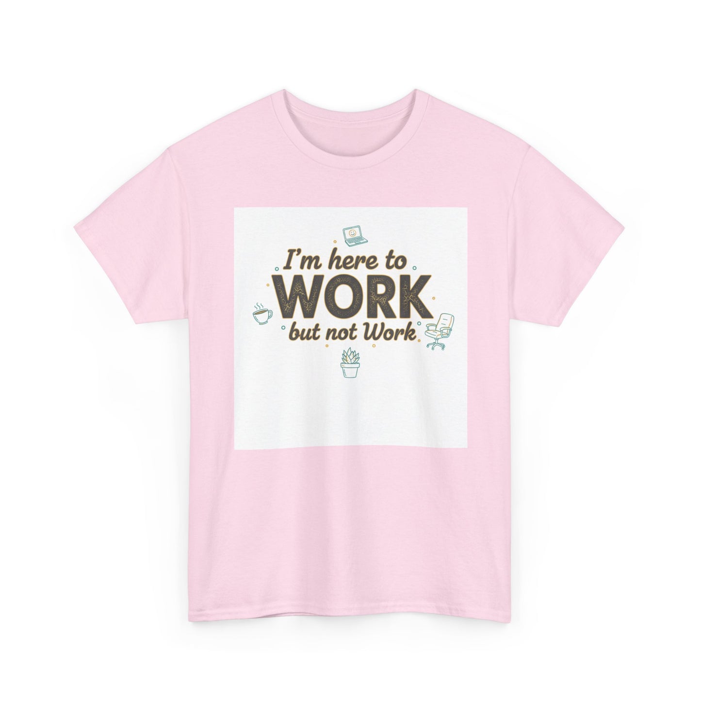 Work From Home Tee — "I'm Here to Work but not Work" Casual Remote Job T‑Shirt