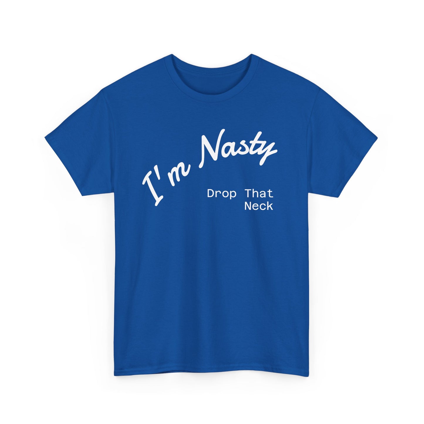 I'm Nasty, Drop That Neck