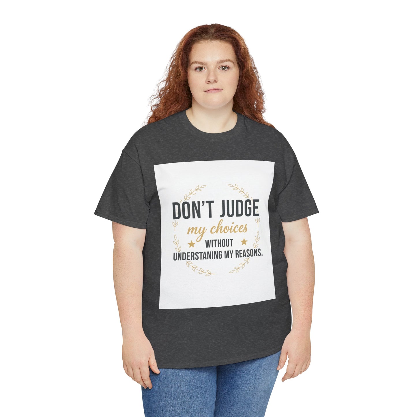 Don’t Judge My Choices T-Shirt – “Don’t Judge My Choices Without Understanding My Reasons” Graphic Tee