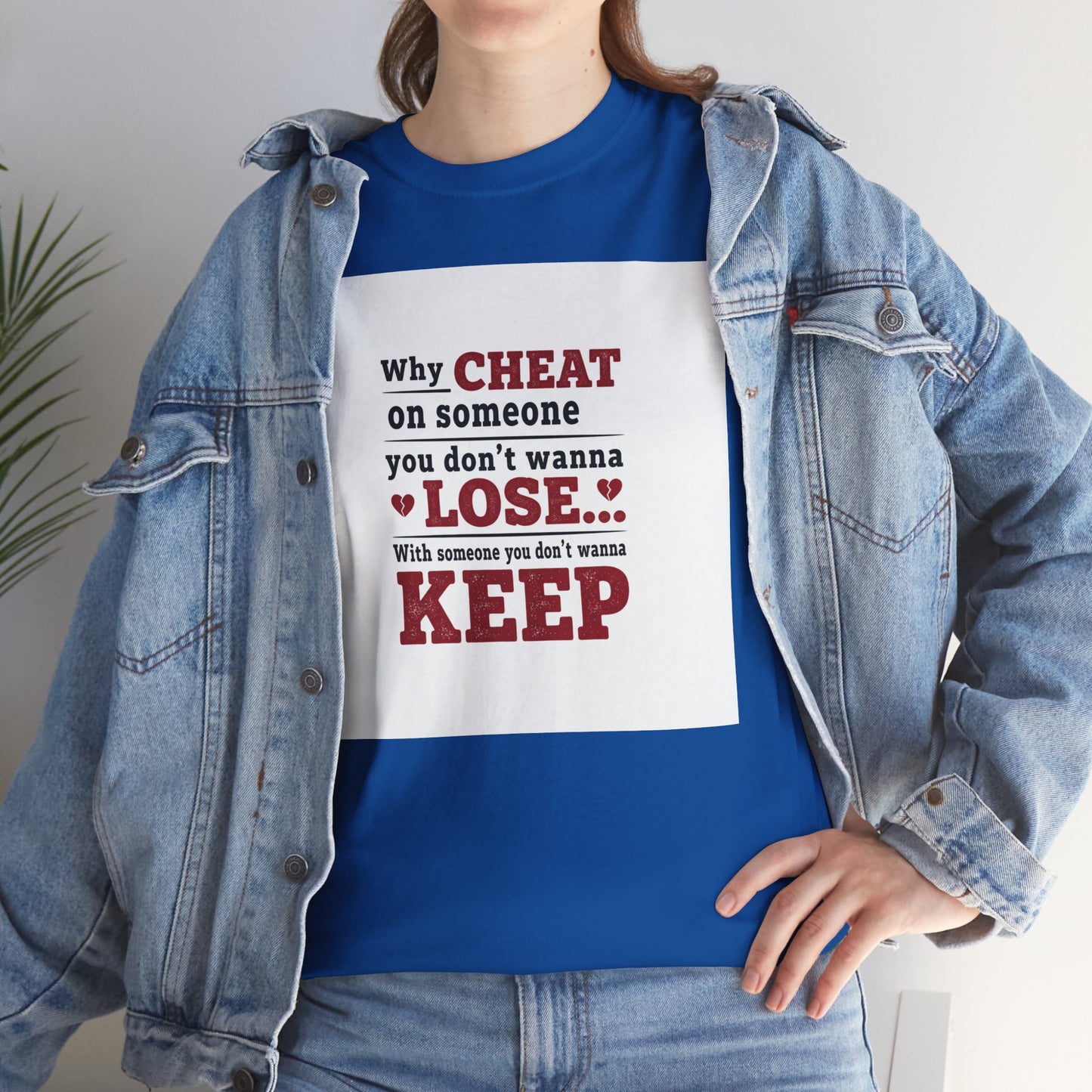 T-Shirt — "Why Cheat on Someone You Don’t Wanna Lose" Relationship Quote Tee Printify