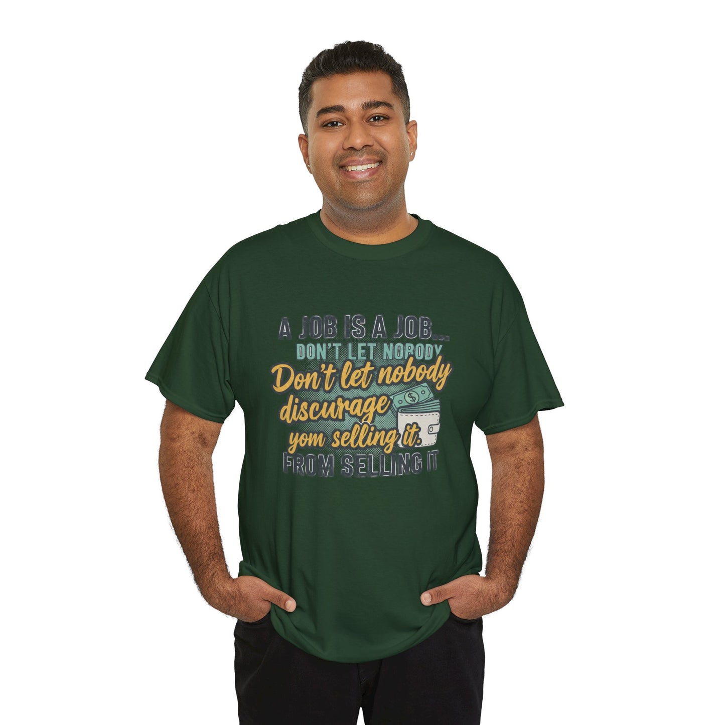 Motivational Sales T‑Shirt — “A Job Is A Job… Don’t Let Nobody Discourage You From Selling It”