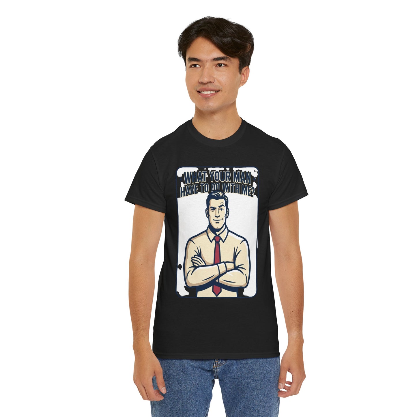 What Your Man Have To Do With Me? Tee — Funny Retro Man Graphic T-Shirt