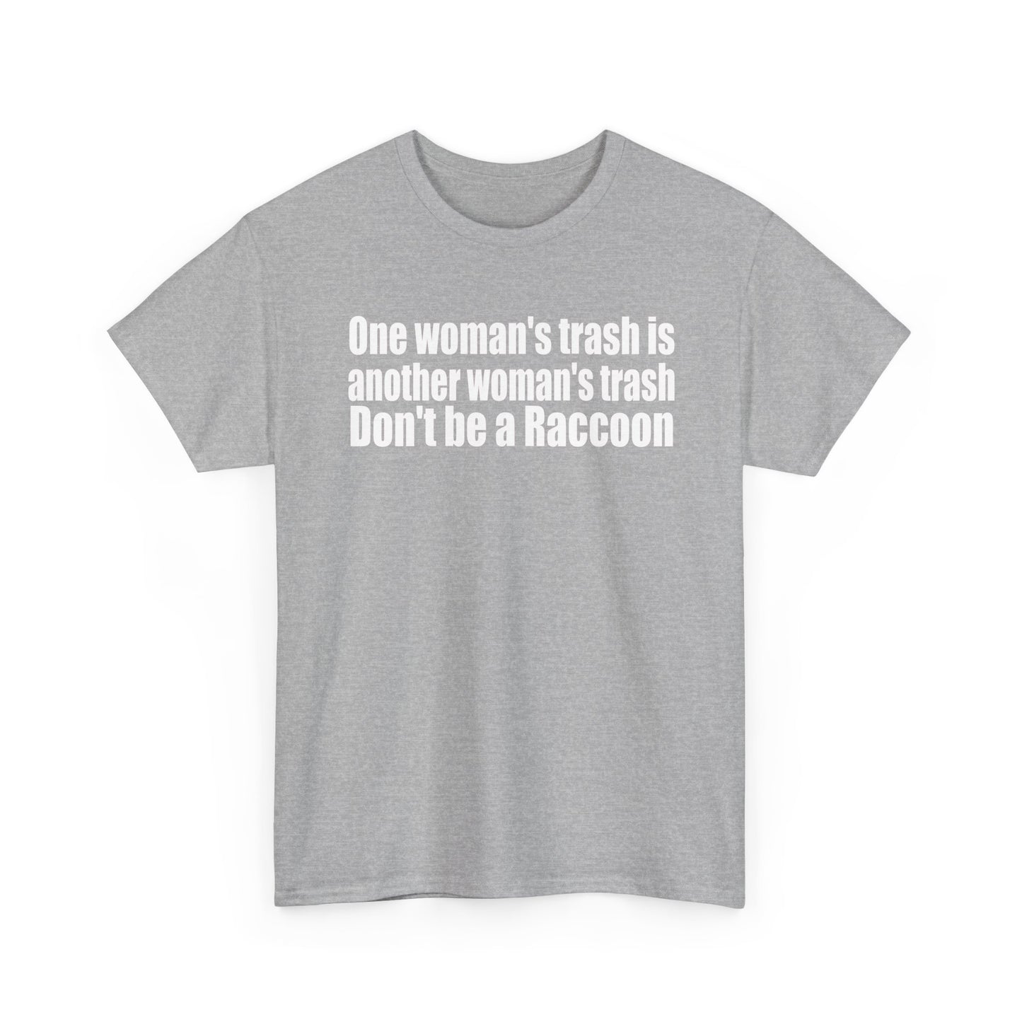 T‑Shirt — "One woman’s trash is another woman’s trash. Don’t be a Raccoon" Funny Slogan Tee