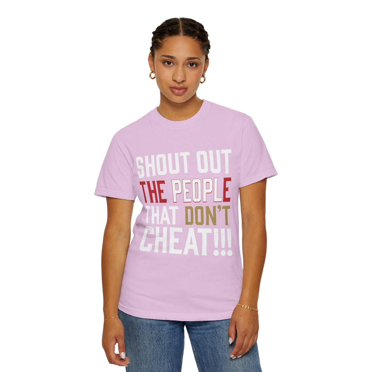 Shout Out The People That Don't Cheat!!! T-Shirt — Funny Honesty Statement Tee
