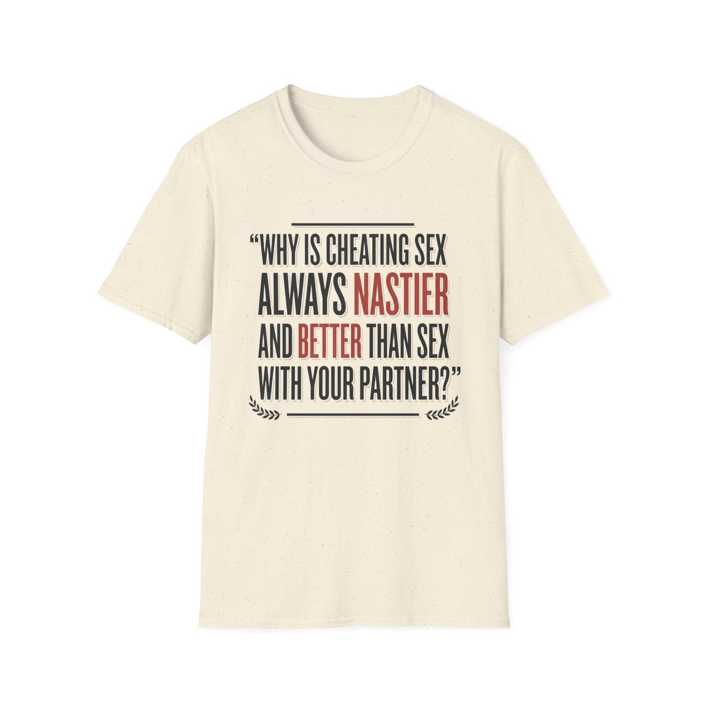 "Why Is Cheating Sex Always Nastier" Quote Graphic Tee