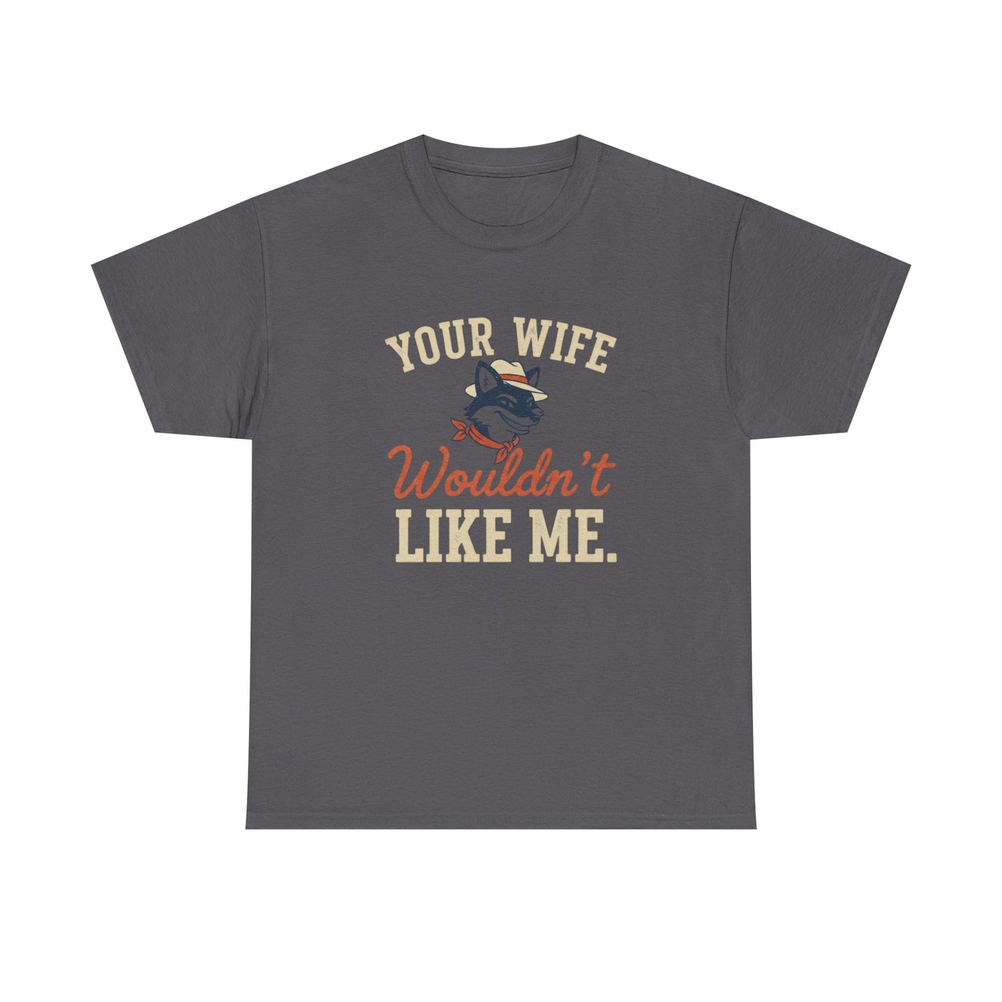 Graphic Tee — “Your Wife Wouldn't Like Me” Husky Dog Humor Shirt Printify