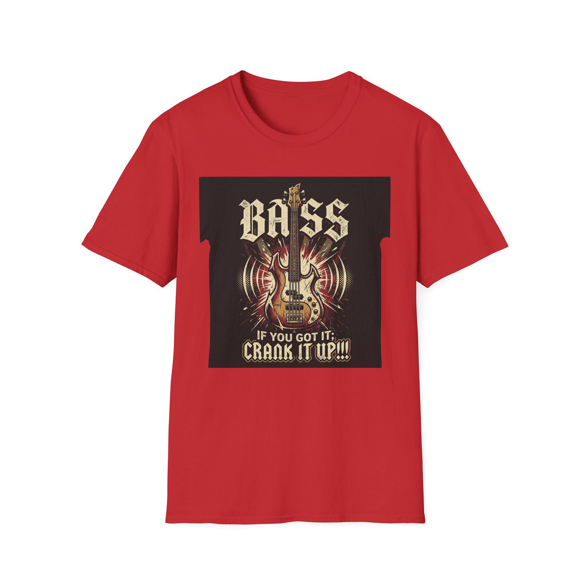 Bass Guitar T-Shirt — "Bass: If You Got It, Crank It Up!" Rock Music Tee