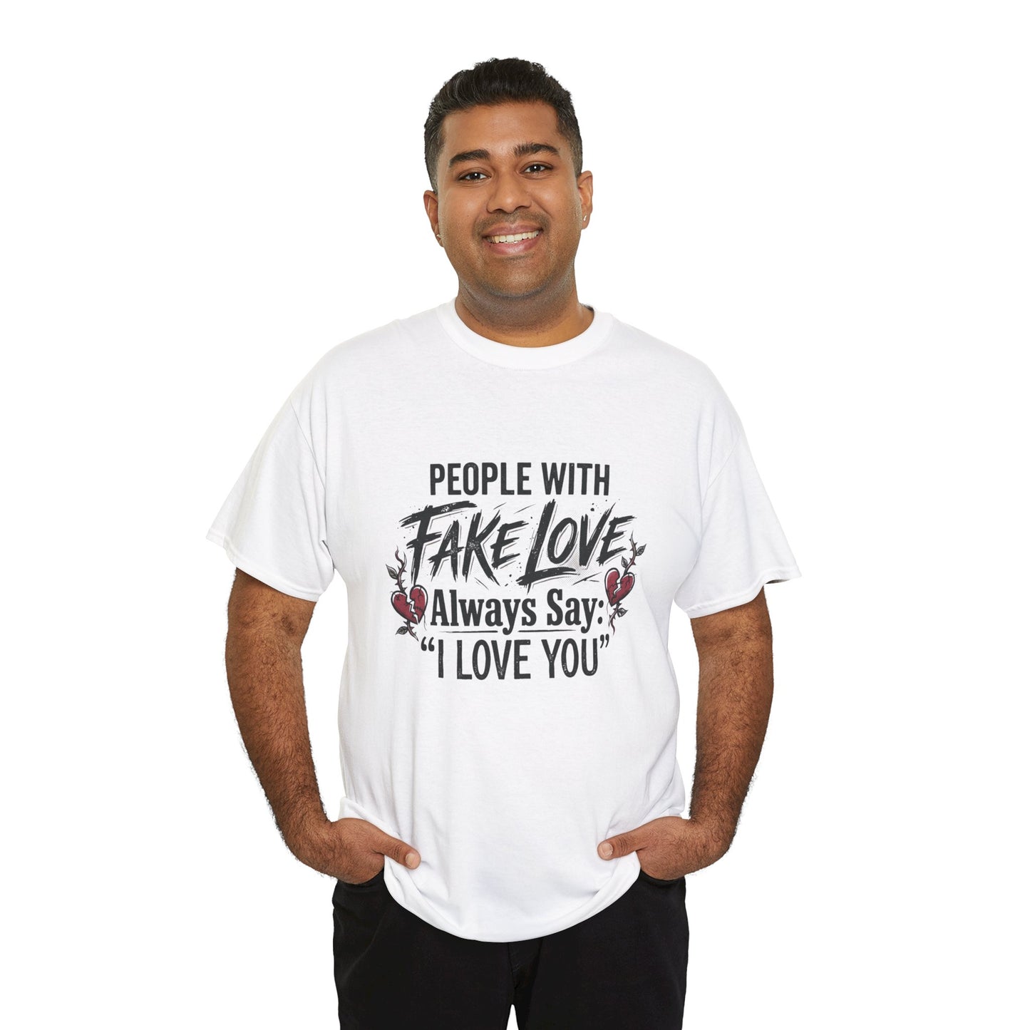 "People With Fake Love Always Say: 'I Love You'" Inspirational Statement Shirt