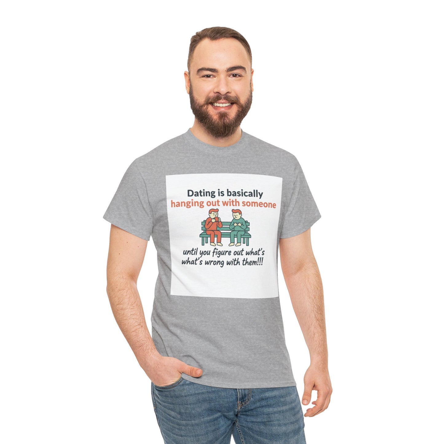 Dating Humor T‑Shirt — "Dating is basically hanging out with someone… until you figure out what's wrong with them!"