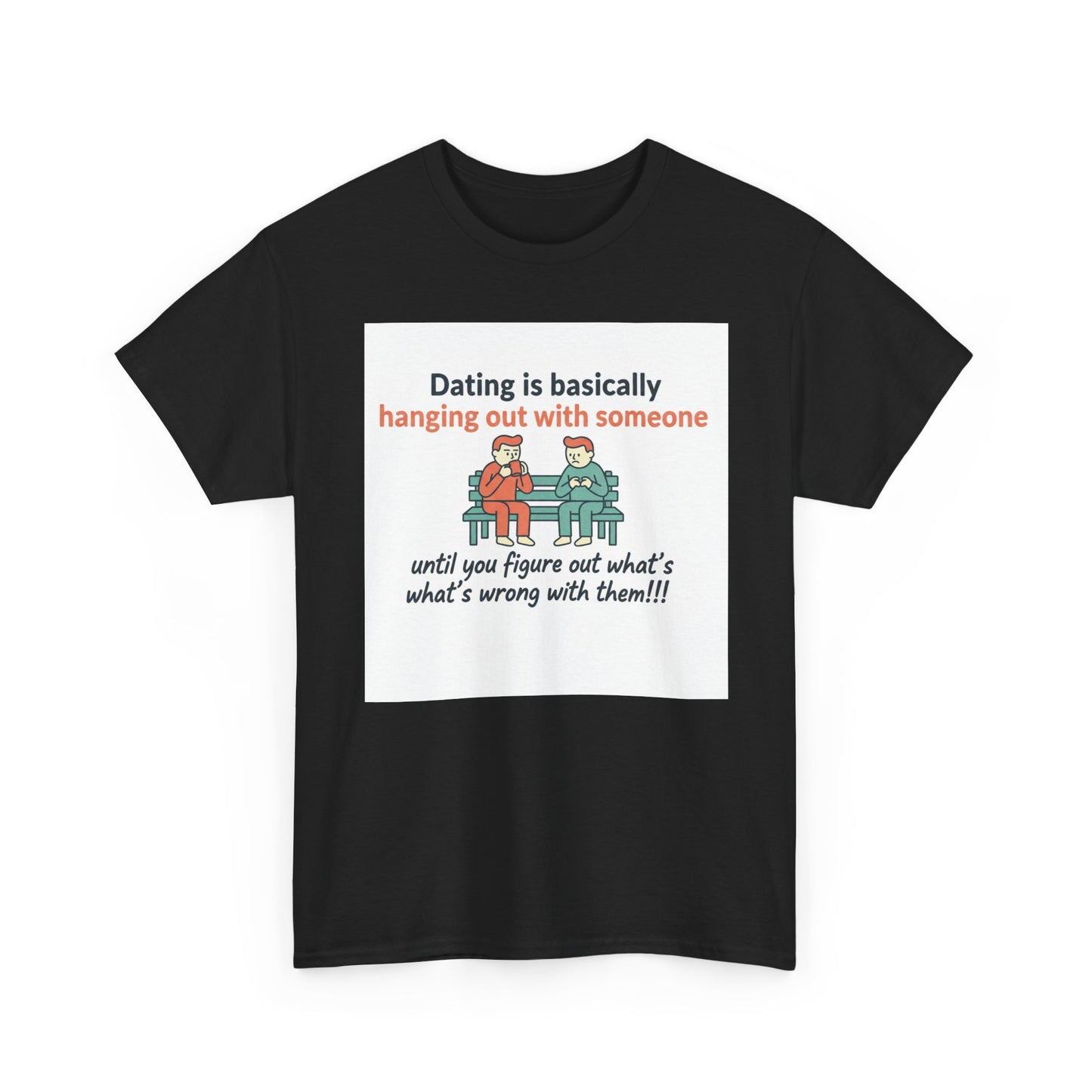 Dating Humor T‑Shirt — "Dating is basically hanging out with someone… until you figure out what's wrong with them!"
