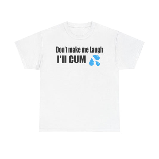 Funny - "Don't Make Me Laugh, I'll CUM"