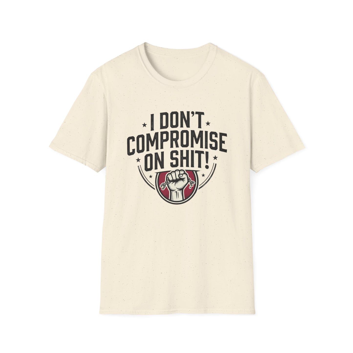 I Don't Compromise On Shit T-Shirt — Bold Fist Graphic Tee for Strong-Willed Adults