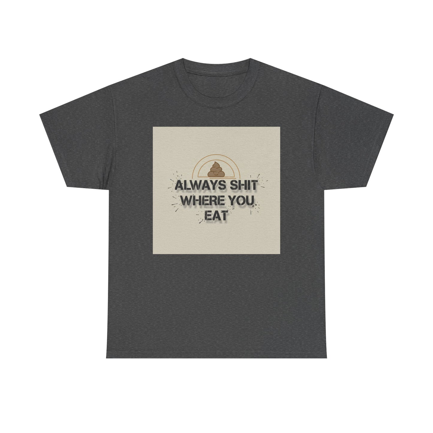 T-Shirt — "Always Shit Where You Eat" Vintage Graphic Tee Printify