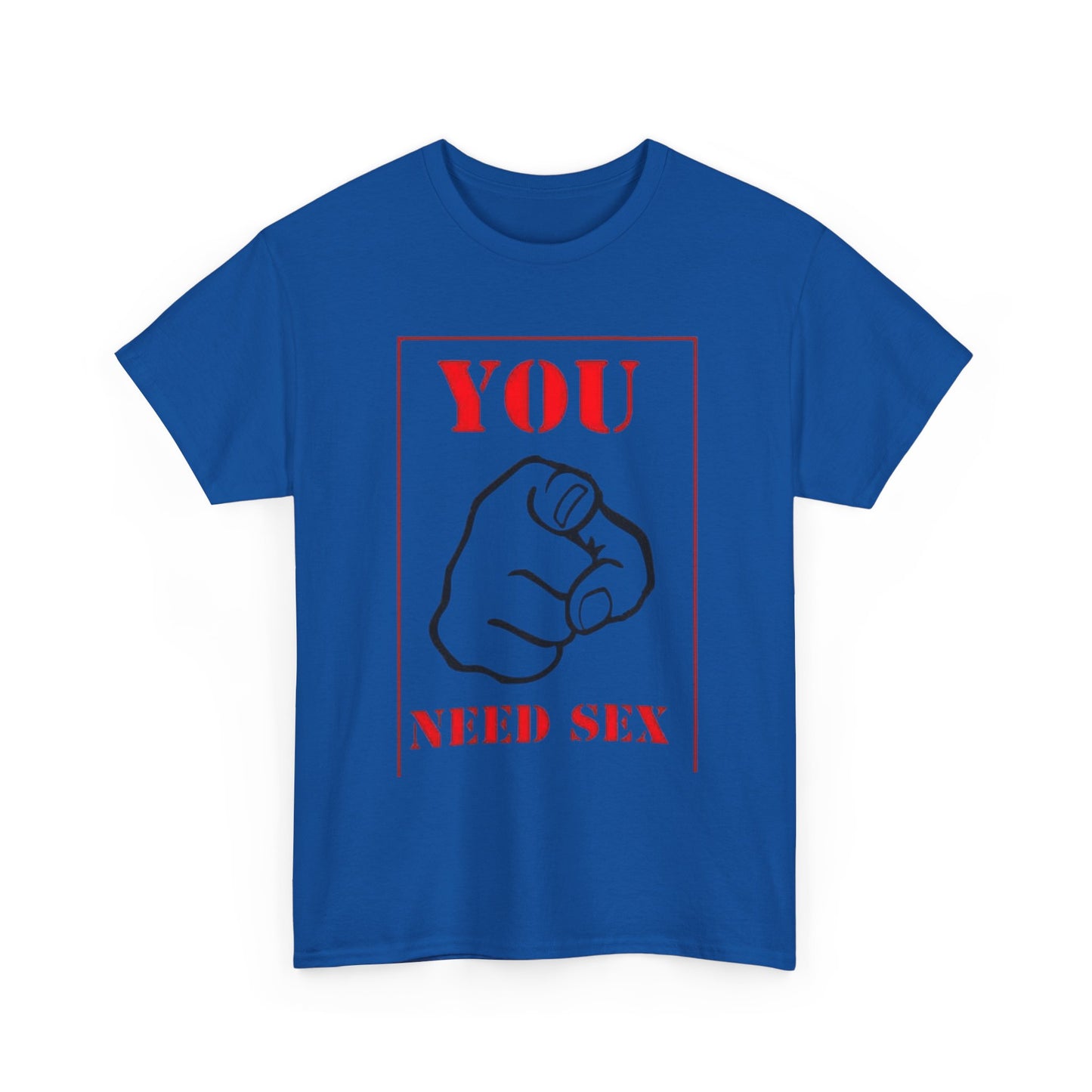 'You Need Sex' T‑Shirt — Provocative Graphic Tee for Bold Statement