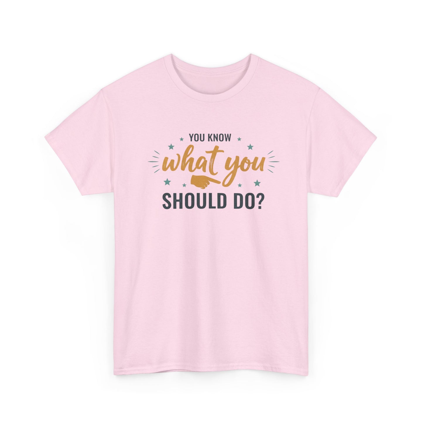 You Know What You Should Do T-Shirt — Motivational Graphic Tee Printify