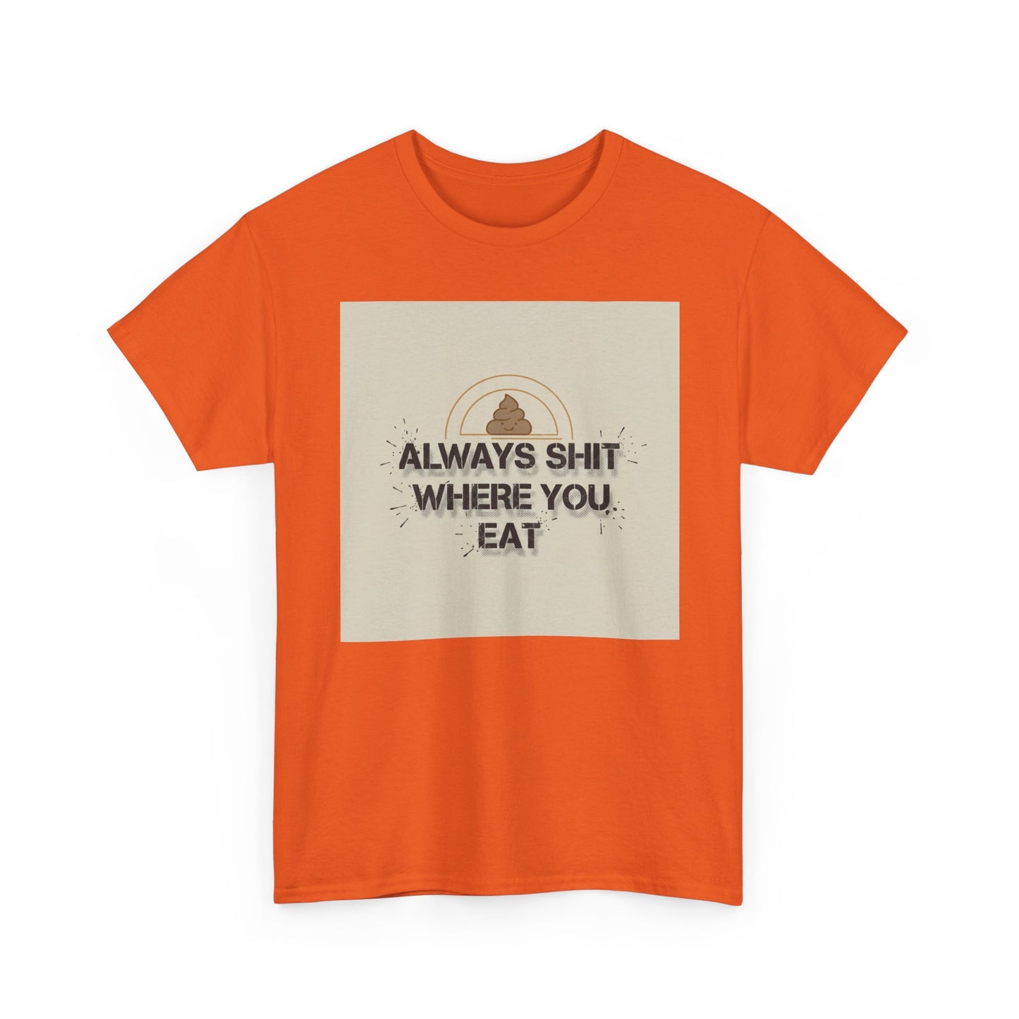 T-Shirt — "Always Shit Where You Eat" Vintage Graphic Tee Printify