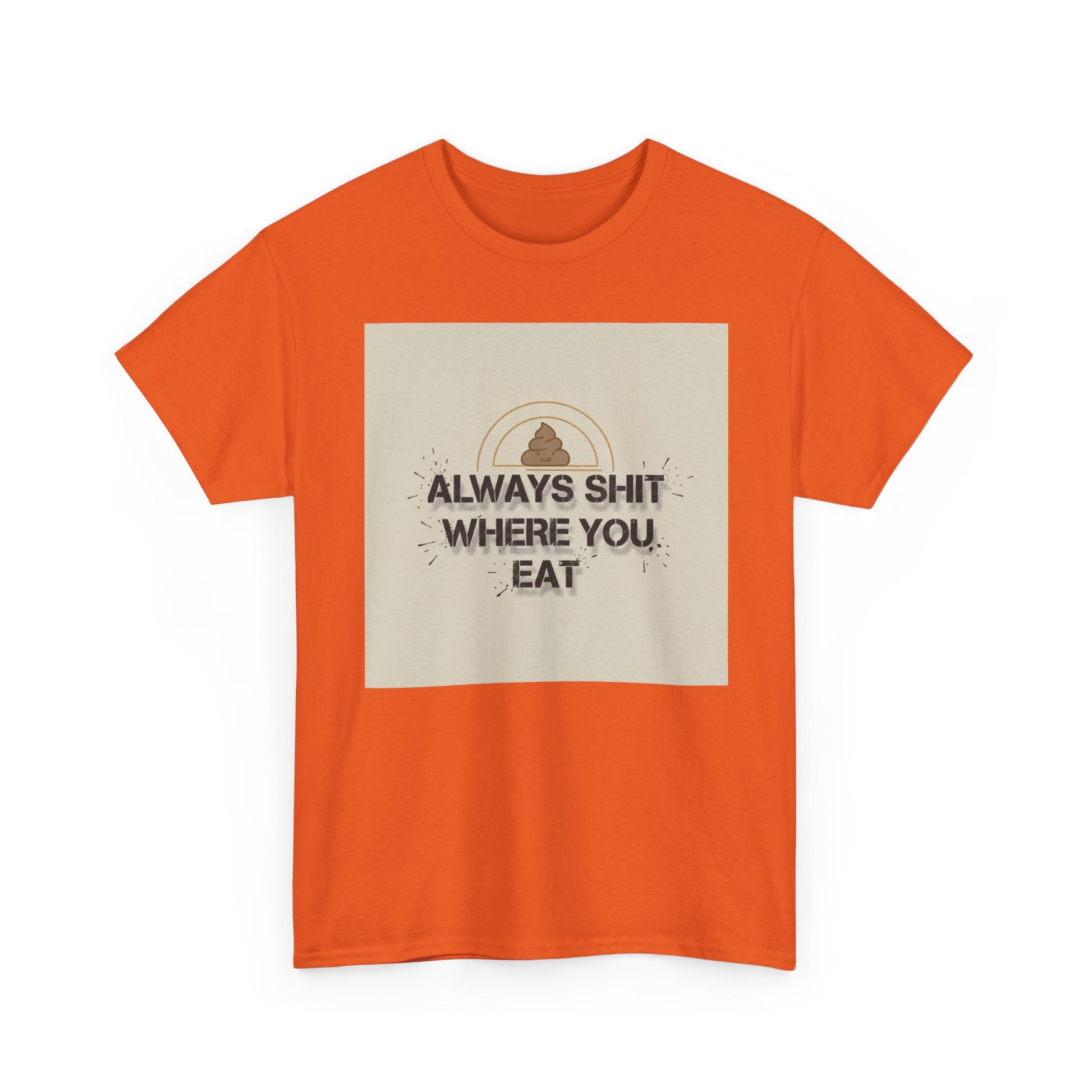 T-Shirt — "Always Shit Where You Eat" Vintage Graphic Tee Printify