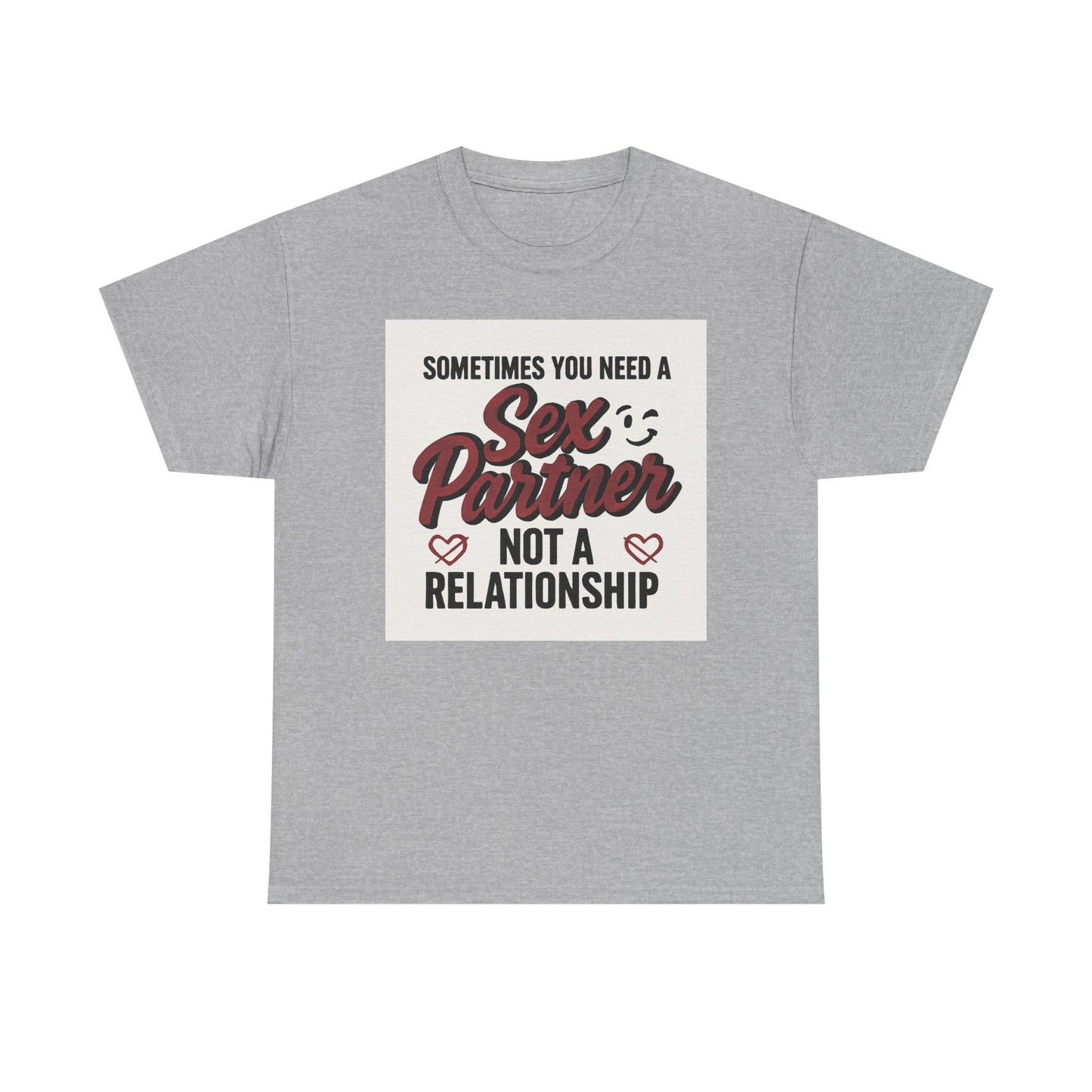 T-Shirt — "Sometimes You Need a Sex Partner Not a Relationship" Graphic Tee Printify