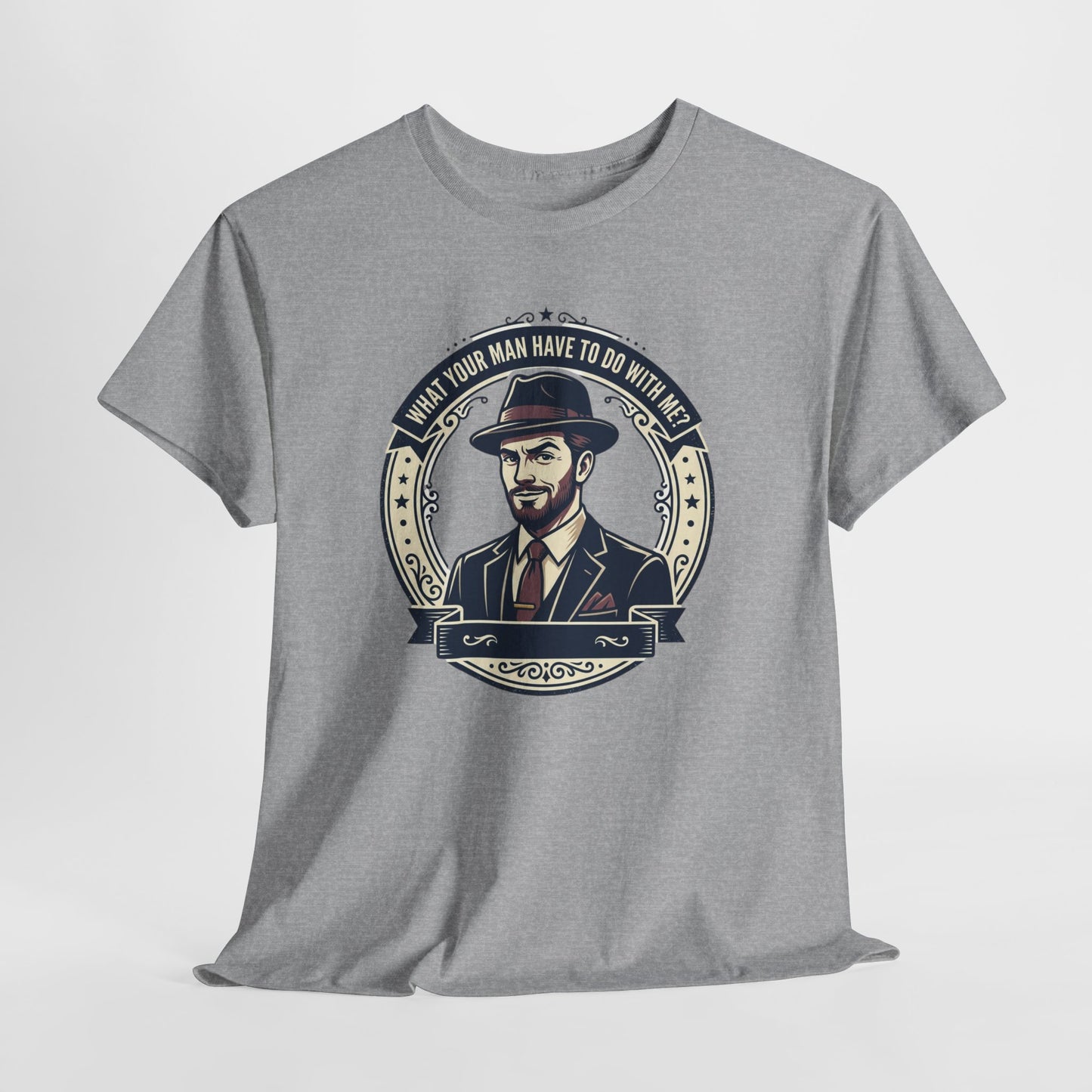 "WHAT YOUR MAN HAVE TO DO WITH ME" T-Shirt — Sassy Graphic Tee