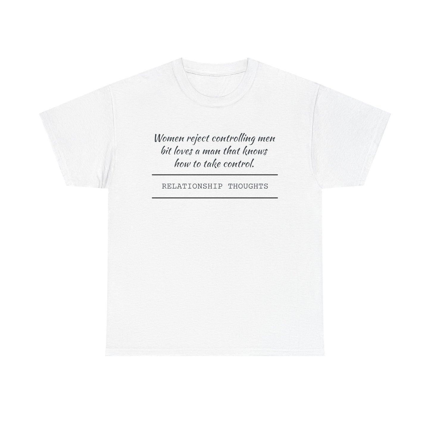 Relationship Thoughts Tee — "Women reject controlling men but loves a man that knows how to take control" Cotton T‑Shirt