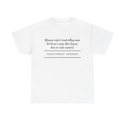 Relationship Thoughts Tee — "Women reject controlling men but loves a man that knows how to take control" Cotton T‑Shirt